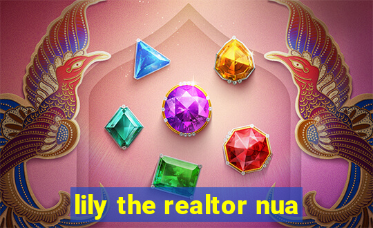 lily the realtor nua